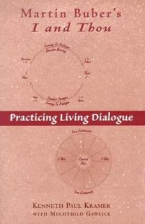 Martin Bubers I and Thou Practicing Living Dialogue by Kenneth Paul