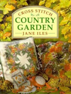 Cross Stitch Country Garden by Jane Iles 1997, Hardcover