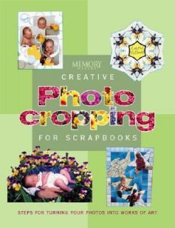Memory Makers Creative Photo Cropping for Scrapbooks by Mary Jo Reqier