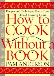 How to Cook Without a Book Recipes and Techniques Every Cook Should
