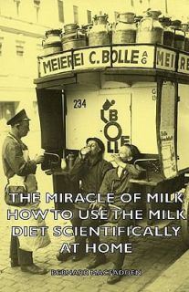 The Miracle of Milk   How to Use the Milk Diet Scientifically at Home
