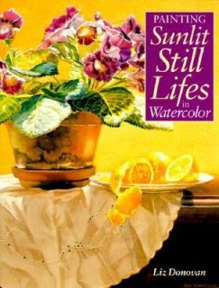 Sunlit Still Lifes in Watercolor by Liz Donovan 1997, Hardcover