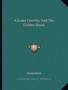 of the Golden Dawn  The Story of Aleister Crowley by Susan