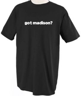 GOT MADISON? GIRL NAME FAMILY T SHIRT TEE SHIRT TOP