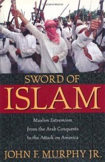 Sword of Islam  Muslim Extremism from the Arab Conques