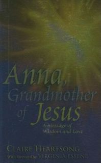 ANNA, GRANDMOTHER OF JESUS   VIRGINIA ESSENE CLAIRE HEARTSONG