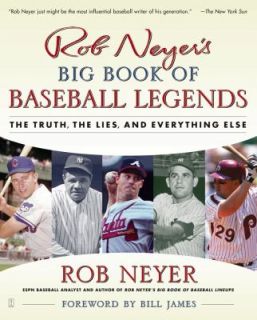 Rob Neyers Big Book of Baseball Legends  The Truth, the Lies, and