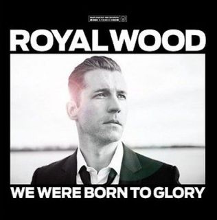 ROYAL WOOD   WE WERE BORN TO GLORY   NEW CD