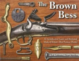 The Brown Bess  An Identification Guide and Illustrated Study of