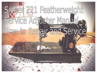 Singer 221 Featherweight Service Adjuster Manual CD