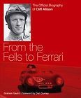 Fells to Ferrari: The Official Biography of Cliff Allison by Graham