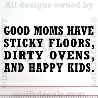 GOOD MOMS STICKY FLOORS DIRTY OVENS HAPPY KIDS Quote Vinyl Wall Decal