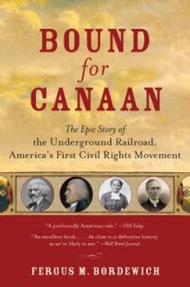 Bound for Canaan The Epic Story of the Underground Railroad, America
