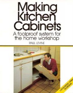 Making Kitchen Cabinets  A Foolproof System for the Home Workshop PB