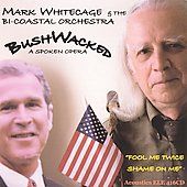 Mark Whitecage , Audio CD, Bushwacked a Spoken Opera